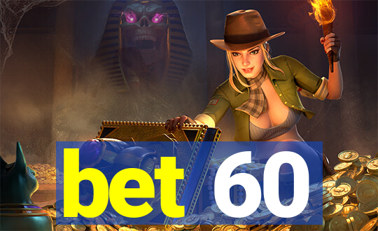 bet 60